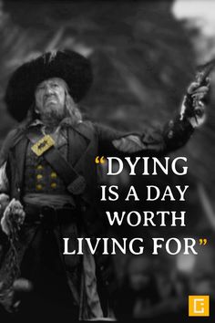 a man dressed in pirate clothing with a quote about dying is a day worth living for