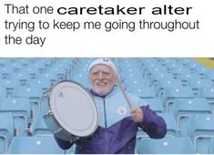 an old man holding a drum and wearing a purple jacket with the words, that one non suicided brain cell trying to keep you alive