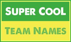 two green and yellow signs with the words super cool team names