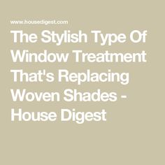 the stylish type of window treatment that's replacing woven shades - house digest