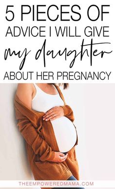 a pregnant woman holding her belly with the words 5 pieces of advice i will give my daughter about her pregnancy