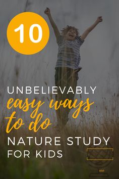 a child jumping in the air with text overlay that reads 10 unbelievablely easy ways to do nature study for kids