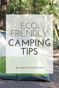 a tent with the words eco - friendly camping tips on it in front of trees