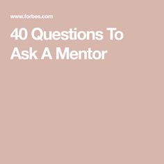 the words 40 questions to ask a mentor are in white letters on a pink background