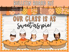 the bulletin board has pictures of children in pumpkin hats on top of pies with words that read, our class as sweet as pie