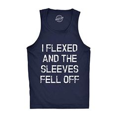 a tank top with the words i fixed and the sleeves fell off on it's chest