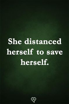 the quote she distanced herself to save herself