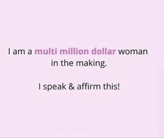 the words i am a million dollar woman in the making, i speak & affirm this