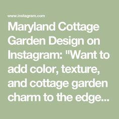 the text maryland cottage garden design on instagramm want to add color, texture, and cottage garden charm to the edge