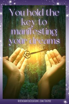 two hands holding a key with the words you hold the key to manefising your dreams