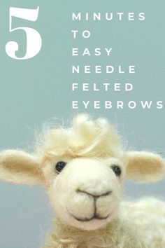 a stuffed sheep with the words five minutes to easy needle - felted eyebrows on it