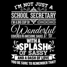 i'm not just a school secretary i'm a big cup of wonderful