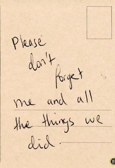 a handwritten note with the words please don't forget me and all the things we did