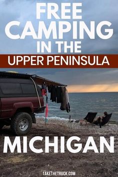 a truck parked on top of a sandy beach next to the ocean with text overlay reading free camping in the upper peninsula michigan