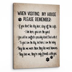 a dog's paw print with the words when visiting my house please remember