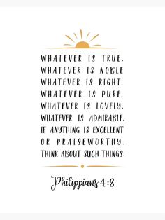 a quote from the bible that says whatever is true, whatever is right, whatever is love