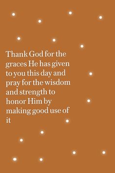 a brown background with white polka dots and the words thank god for the graces he has given to you this day and pray for the wisdom and