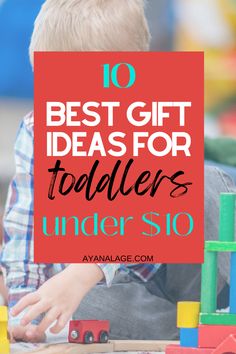 a young boy playing with wooden toys and the words 10 best gift ideas for toddlers under $ 10