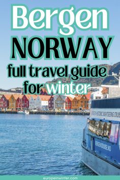 a boat in the water with text overlay that reads bergen norway full travel guide for winter