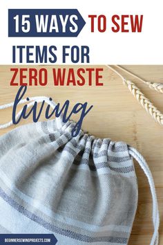 a drawsack bag with the words 15 ways to sew items for zero waste living