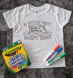 a little dirt won't hurt shirt, crayons and markers