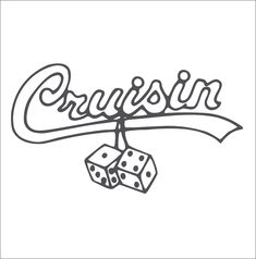 the word cruisin with two dice hanging from it's end and an image of