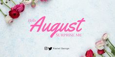 flowers and the words hello august surprise me on a white background with pink lettering that says hello august