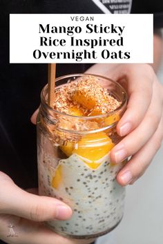 a person holding a jar filled with food and text overlay reads vegan mango sticky rice inspired overnight oats