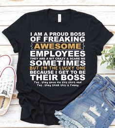 a t - shirt with the words i am a proud boss of freaking awesome employees