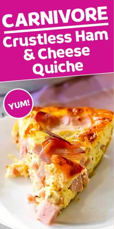 a close up of a slice of food on a plate with the words carnivore crustless ham and cheese quiche