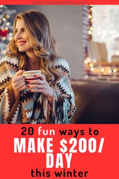 a woman holding a cup with the words 20 fun ways to make $ 200 / day this winter