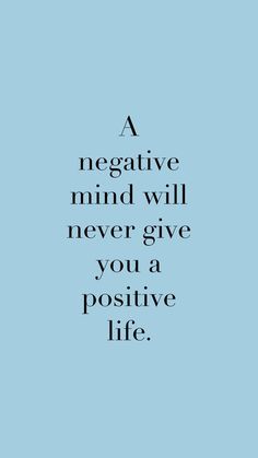 a blue background with the words negative mind will never give you a positive life on it