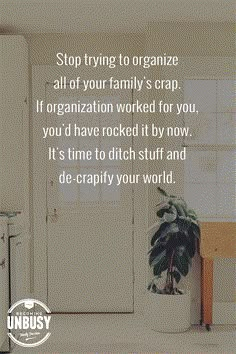 a white door with a plant in it and the words stop trying to organize all of your family's crap