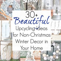 the words 30 beautiful upcycling ideas for non - christmas decor in your home