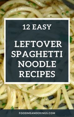 spaghetti noodles with text overlay that reads 12 easy leftover spaghetti noodle recipes