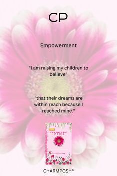 a pink flower with the caption'i am raising my children to believe that their dreams are within reach because reached mine