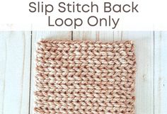 the slip stitch back loop only pattern is shown on a white wooden background with text overlay