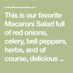 this is our favorite macaroni salad full of red onions, celery, bell peppers, herbs, and of course, delicious