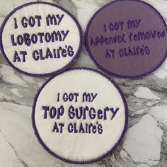 three embroidered patches that say i got my lootmy at claire's and i got my top surgery at glaies