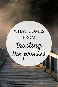 a bridge with the words, what comes from trusting the process? on it