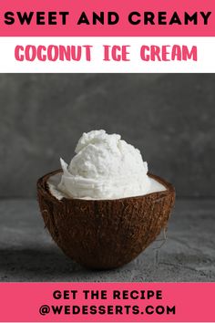 coconut ice cream in a bowl with text overlay that reads, sweet and creamy coconut ice cream get the recipe @ wedesserts com