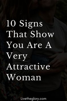 a man and woman kissing with the text 10 signs that show you are a very attractive woman