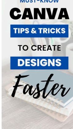 a notebook with the words canva tips and tricks to create designs faster