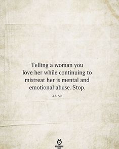 Being Mistreated Quotes Relationships, Telling Her You Love Her, Hes Mean To Me Quotes, Mistreating A Woman Quotes, She Will Quotes, Why Did You Stop Loving Me Quotes, Being Mistreated Quotes, Quotes For Abused Women, Mistreated Quotes Relationships