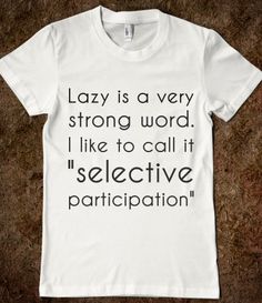 Selective participation Shirt Sayings, Strong Words, Just Give Up, Coban, Funny Outfits, T Shirts With Sayings, Funny Tees, Funny T, Shirts With Sayings