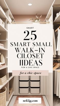 a walk in closet with the words smart small walk - in closet ideas for a chic space