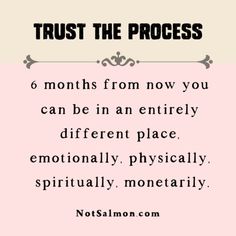 a quote that says trust the process 6 months from now you can be an entirely different place