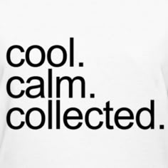 the words cool calm collected in black on a white t - shirt