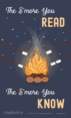 an image of a campfire that reads the s'more you read, the s'more you know