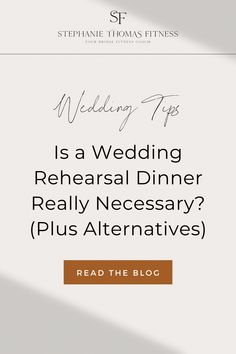 wedding tips is a wedding rehearsal dinner really necessary? plus alternatives read the blog